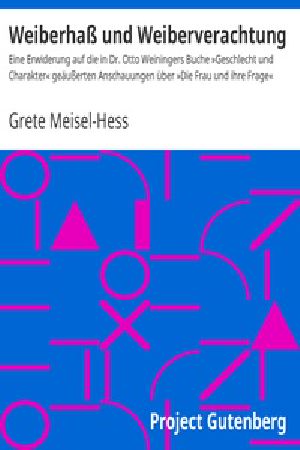 [Gutenberg 31727] • Weiberhaß und Weiberverachtung / Eine Erwiderung auf die in Dr. Otto Weiningers Buche »Geschlecht und Charakter« geäußerten Anschauungen über »Die Frau und ihre Frage«